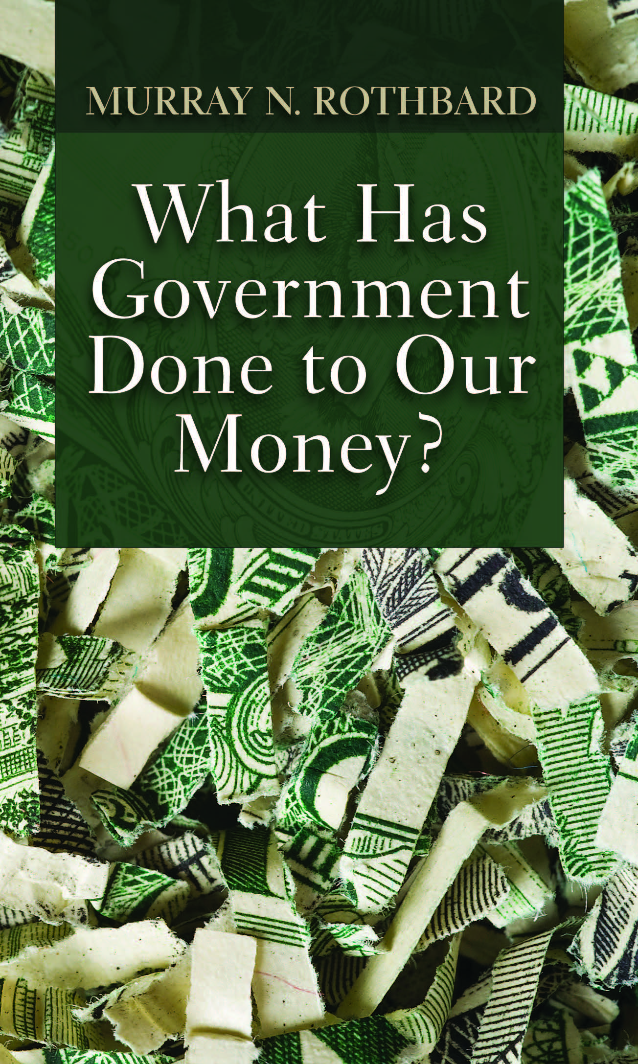 What Has Government Done to Our Money